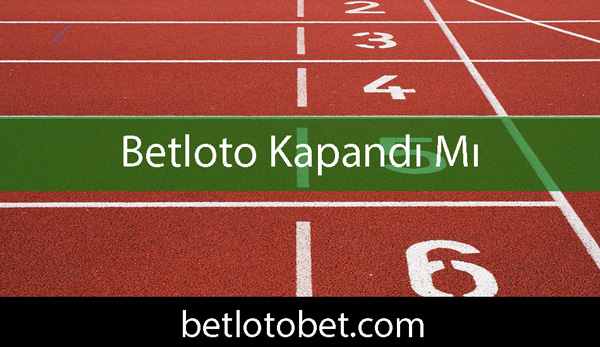 Betloto kapandı mı yanıtını olumluca vermektedir.